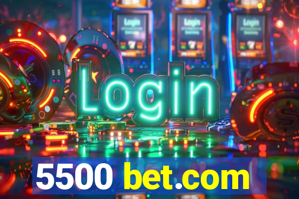 5500 bet.com